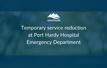 Port Hardy Hospital temporary service reduction in Emergency Department